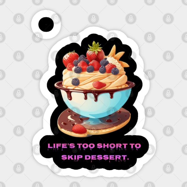 Life's too short to skip dessert Sticker by Avinya